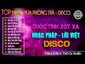 Lagu Cuộc Tình Xót Xa - DISCO | Nhạc Pháp Lời Việt Dấu Thời Gian Của Thanh Xuân | Nghe Là Nghiện