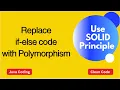 Replace if-else code with Polymorphism SOLID principle