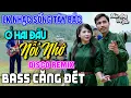 Lagu NHẠC SỐNG TÂY BẮC Ở HAI ĐẦU NỖI NHỚ | LK DISCO NHẠC SỐNG THÔN QUÊ REMIX BASS CĂNG ĐÉT
