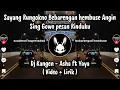 Download Lagu SAYANG RUNGOKNO BEBARENGAN HEMBUSE ANGIN - KANGEN ASHA ft YAYA VIDEO LIRIK
