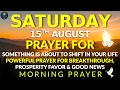 Saturday August 15 Something Is About to Shift Morning Prayer for Breakthrough Favor Good News