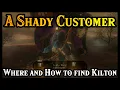 A SHADY CUSTOMER QUEST - WHERE AND HOW TO FIND KILTON