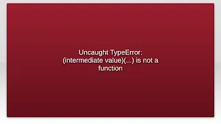 Uncaught TypeError intermediate value is not a function