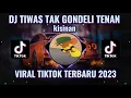 Lagu DJ TIWAS TAK GONDELI TENAN - KISINAN REMIX FULL BASS VIRAL TIKTOK TERBARU 2023