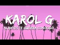 Download Lagu KAROL G - Si Antes Te Hubiera Conocido (Letra/Lyrics)