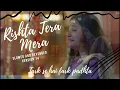 Rishta Tera Mera (Version 14) SLOWED AND REVERBED | Barrister Babu | Tark Se Hai Fark Padhta.