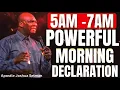 5AM - 7AM POWERFUL MORNING DECLARATION TO START YOUR DAY | APOSTLE JOSHUA SELMAN