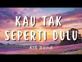 Download Lagu Kau Tak Seperti Dulu - KIS Band (Lirik)