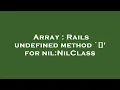 Array Rails undefined method for nil NilClass