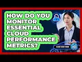How Do You Monitor Essential Cloud Performance Metrics