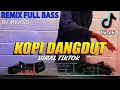 Download Lagu DJ VIRAL TIK TOK ! KOPI DANGDUT - KALAU KU PANDANG KELIP BINTANG JAUH DISANA ( DJ MEKSO Remix )