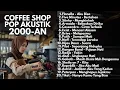 Download Lagu PLAYLIST LAGU 2000-AN INDONESIA BAND POP HITS KENANGAN MASA SMA | Playlist Full Album Akustik