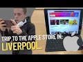 TRIP TO THE APPLE STORE IN LIVERPOOL