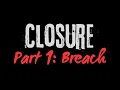 Closure - Part 1 Breach