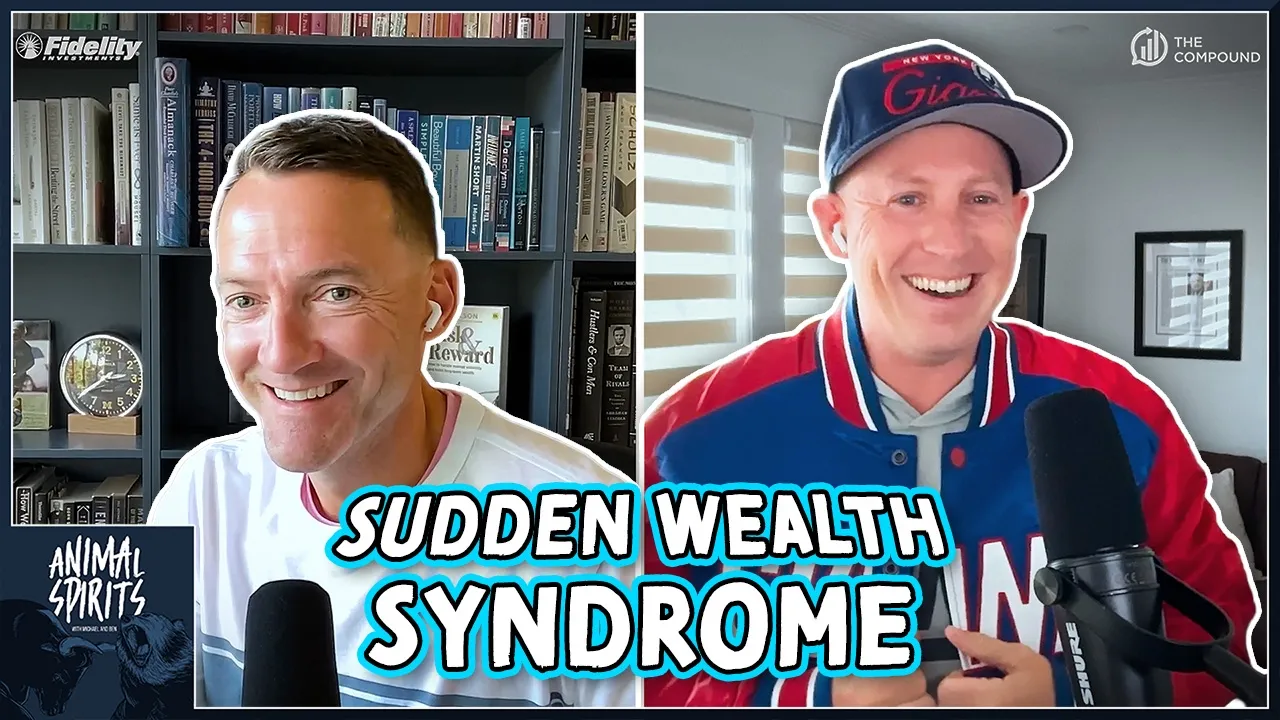 Sudden Wealth Syndrome | Animal Spirits 485