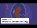 ACOG Explains Prenatal Genetic Testing