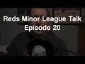 Reds Minor League Talk Episode 20
