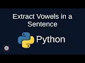 Python Problem Solving - Strings 3 Extract Vowels in a Sentence