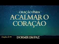 Oração para acalmar o coração e dormir em paz ( Oração da Noite )