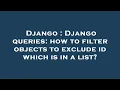 Django Django queries how to filter objects to exclude id which is in a list