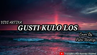 Download GUSTI KULO LOS ( VIVI ARTIKA ) - COVER BY PUTRI VARENZA | KOPLO KARAOKE VERSION MP3