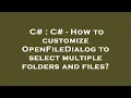 C C - How to customize OpenFileDialog to select multiple folders and files