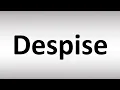 How to Pronounce Despise