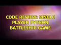 Code Review Single Player Python Battleship Game 3 Solutions