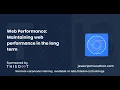Web Performance Maintaining web performance in the long term - JavaScript Marathon