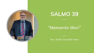 Salmo 39 - Memento Mori - Rev. Emílio Garofalo