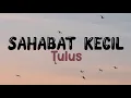 Download Lagu Sahabat kecil  - Tulus || Lirik musik