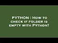 PYTHON How to check if folder is empty with Python