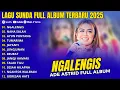 Lagu Ade Astrid - Ngalengis | Full Album Pop Sunda Terbaru 2025 (Audio Jernih)