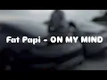 Fat Papi - ON MY MIND (Slowed + Reverb) 