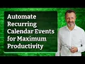 Automate Recurring Calendar Events for Maximum Productivity