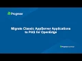 Migrate Classic AppServer Applications to the Progress Application Server for OpenEdge