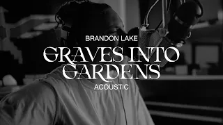 Download Graves Into Gardens (Acoustic) - Brandon Lake MP3