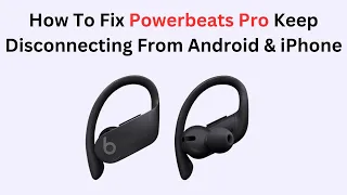 How To Fix Powerbeats Pro Keep Disconnecting From Android iPhone