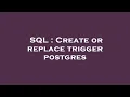 SQL Create or replace trigger postgres