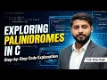 73 C Programming Exploring Palindromes - Step-by-Step Code Explanation