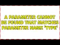 A parameter cannot be found that matches parameter name Type 2 Solutions