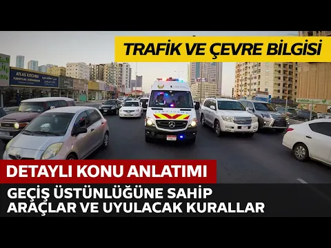 Trafik ve Çevre Bilgisi / Geçiş Üstünlüğüne Sahip Araçlar ve Sürücülerinin Uyacağı Kurallar