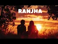 Ranjha - Lofi [ Slowed + Reverb ] | B Praak | Jasleen Royal | Shershaah | 