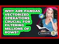 Why Are Pandas Vectorized Operations Crucial For Filtering Millions Of Rows - Python Code School