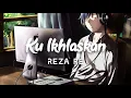 Download Lagu Reza RE - Ku Ikhlaskan (lyrics)