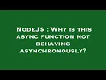 NodeJS Why is this async function not behaving asynchronously