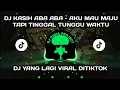 Download Lagu DJ KASIH ABA ABA - AKU MAU MAJU TAPI TINGGAL TUNGGU WAKTU  DJ VIRAL DITIKTOK TERBARU 2025