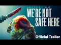 We re Not Safe Here Trailer 2025