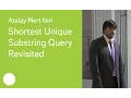 010 Shortest Unique Substring Query Revisited - Atalay Mert Ileri