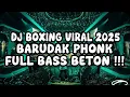Download Lagu DJ BARUDAK PHONK TERORR 2025 !!! DJ BOXING MBECAKK VIRAL TERBARU 2025 FULL BASS BETON !!!